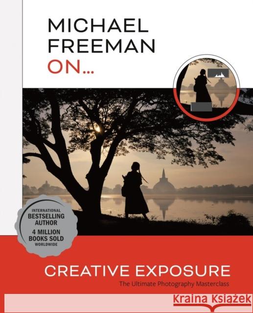 Michael Freeman On... Creative Exposure: The Ultimate Photography Masterclass Michael Freeman 9781781579428 Octopus Publishing Group - książka