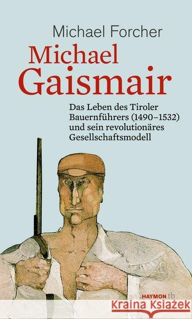 Michael Gaismair : Das Leben des Tiroler Bauernführers (1490-1532) und sein revolutionäres Gesellschaftsmodell Forcher, Michael 9783709978955 Haymon Verlag - książka