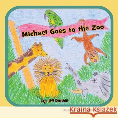 Michael Goes to the Zoo Bj Kaiser 9781497301610 Createspace - książka