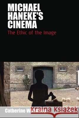Michael Haneke's Cinema: The Ethic of the Image Wheatley, Catherine 9781845455576  - książka