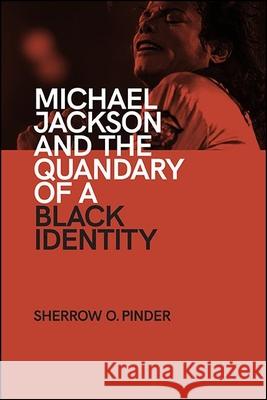 Michael Jackson and the Quandary of a Black Identity Sherrow O. Pinder 9781438484792 State University of New York Press - książka