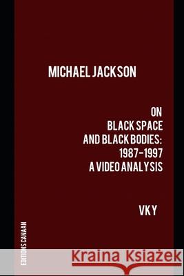 Michael Jackson On Black Space and Black Bodies 1987-1997 A Video Analysis Editions Canaan Vk Y 9781637527351 Editions Canaan - książka