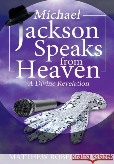 Michael Jackson Speaks from Heaven: A Divine Revelation Matthew Robert Payne 9781365940095 Revival Waves of Glory Ministries - książka