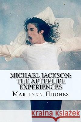 Michael Jackson: The Afterlife Experiences: A Theology of Michael Jackson's Life and Lyrics Marilynn Hughes 9781448675043 Createspace - książka