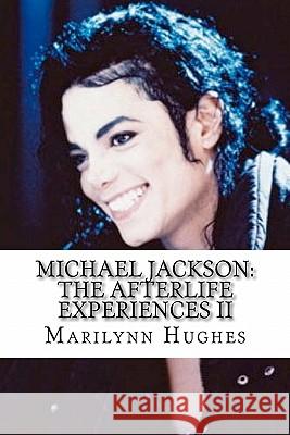 Michael Jackson: The Afterlife Experiences II: Michael Jackson's American Dream to Heal the World Marilynn Hughes 9781449901004 Createspace - książka