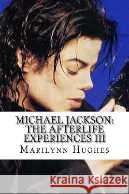 Michael Jackson: The Afterlife Experiences III: The Confessions of Michael Jackson Marilynn Hughes 9781451568332 Createspace - książka