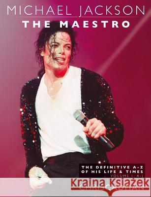 Michael Jackson The Maestro The Definitive A-Z Volume I A-J: Michael Jackson The Maestro The Definitive A-Z Volume I A-J Cadman, Chris 9781511958530 Createspace - książka