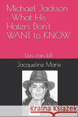 Michael Jackson: What His Haters Don't Want to Know !: Lies Can Kill Jacqueline Marie 9781796612448 Independently Published - książka