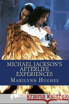 Michael Jackson's Afterlife Experiences: A Trilogy in One Volume Marilynn Hughes 9781482634785 Createspace - książka