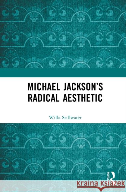 Michael Jackson’s Radical Aesthetic Willa Stillwater 9781041201564 Taylor & Francis Ltd - książka