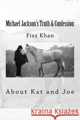 Michael Jackson's Truth & Confession: About Kat and Joe Fizz Khan 9781540627742 Createspace Independent Publishing Platform - książka