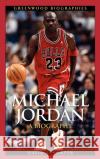 Michael Jordan: A Biography Porter, David L. 9780313337673 Greenwood Press