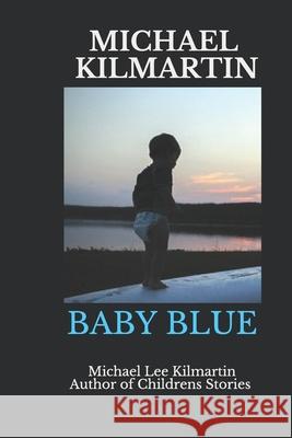 Michael Kilmartin Baby Blue: Our First Born Michael Lee Kilmartin 9781071113769 Independently Published - książka