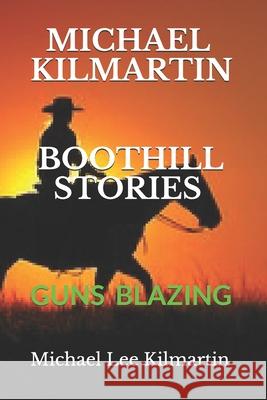 Michael Kilmartin Boot Hill Stories: Guns Blazing Michael Lee Kilmartin 9781707904716 Independently Published - książka