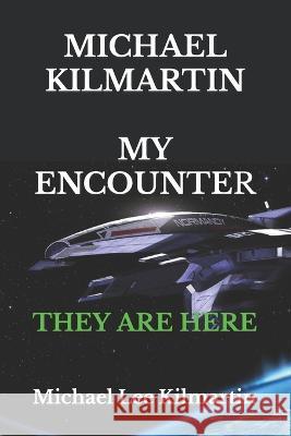 MICHAEL KILMARTIN My Encounter: They Are Here Michael Lee Kilmartin   9781087283395 Independently Published - książka