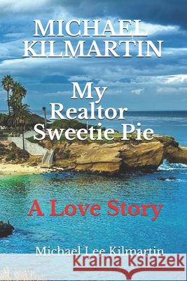 MICHAEL KILMARTIN My Realtor Sweetie: A Love Story Michael Lee Kilmartin 9781724139467 Independently Published - książka