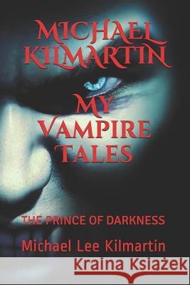 MICHAEL KILMARTIN My Vampire Tales: The Prince of Darkness Michael Lee Kilmartin 9781090468215 Independently Published - książka