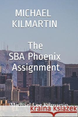 MICHAEL KILMARTIN The Phoenix Assignment: Volume One Kilmartin, Michael Lee 9781793450708 Independently Published - książka