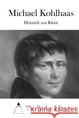 Michael Kohlhaas Heinrich Von Kleist The Perfect Library 9781522858652 Createspace Independent Publishing Platform - książka