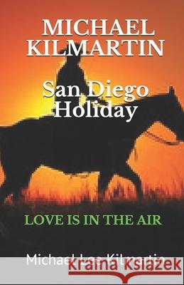 Michael Lee Kilmartin A San Diego Holiday: A Love Story Michael Lee Kilmartin 9781790950454 Independently Published - książka