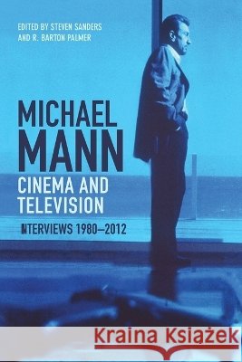 Michael Mann - Cinema and Television: Interviews, 1980-2012 R. Barton (Calhoun Lemon Professor of Literature, Clemson University) Palmer 9781399569538 Edinburgh University Press - książka