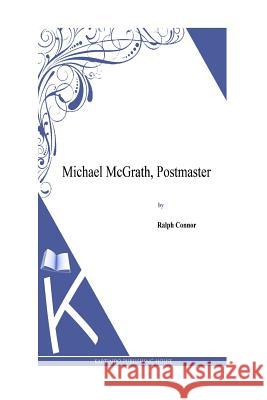 Michael McGrath, Postmaster Ralph Connor 9781495331855 Createspace - książka