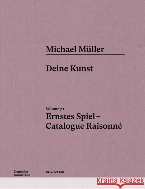 Michael M?ller. Ernstes Spiel. Catalogue Raisonn?: Vol. 7.1, Deine Kunst Hubertus Vo Anne-Marie Bonnet Susanne Pfleger 9783422801882 Deutscher Kunstverlag - książka