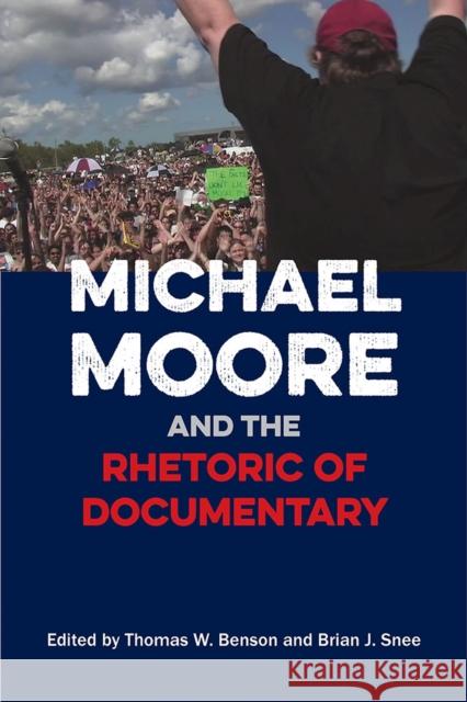 Michael Moore and the Rhetoric of Documentary Thomas W. Benson Brian J. Snee Jennifer L. Borda 9780809334070 Southern Illinois University Press - książka