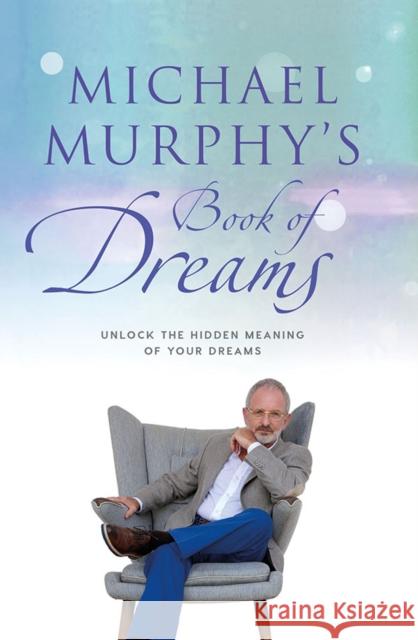 Michael Murphy's Book of Dreams: Unlock the Hidden Meaning of your Dreams Michael Murphy 9780717179176 Gill - książka