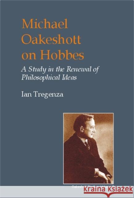 Michael Oakeshott on Hobbes: A Study in the Renewal of Philosophical Ideas Ian Tregenza 9780907845591 Imprint Academic - książka