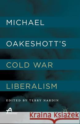 Michael Oakeshott's Cold War Liberalism Terry Nardin Terry Nardin T. Nardin 9781349506347 Palgrave MacMillan - książka