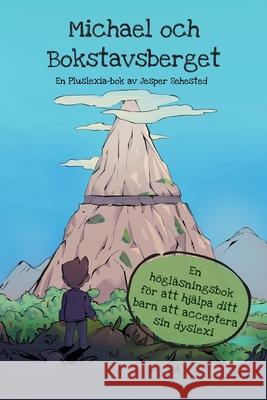 Michael och Bokstavsberget: En högläsningsbok för att hjälpa ditt barn att acceptera sin dyslexi Sehested, Jesper 9788797337110 Pluslexia APS - książka