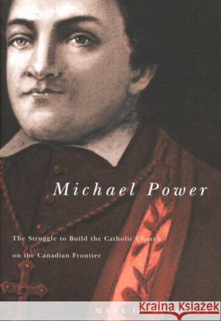 Michael Power: The Struggle to Build the Catholic Church on the Canadian Frontier Mark G. McGowan 9780773529144 McGill-Queen's University Press - książka