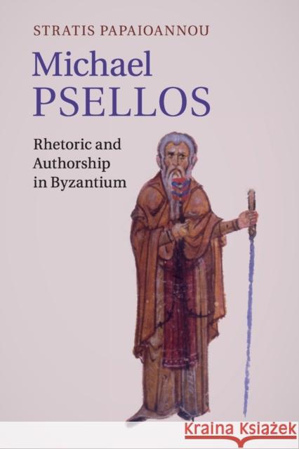 Michael Psellos: Rhetoric and Authorship in Byzantium Stratis Papaioannou 9781316629413 Cambridge University Press - książka