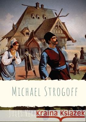 Michael Strogoff: A novel written by Jules Verne in 1876 Jules Verne 9782382747643 Les Prairies Numeriques - książka