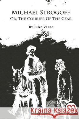 Michael Strogoff; Or, The Courier Of The Czar Jules Verne 9789357278935 Double 9 Books - książka