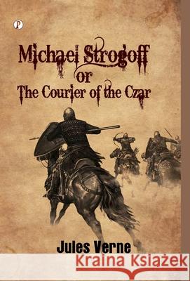 Michael Strogoff or The Courier Of The Czar Jules Verne 9789371418393 Pharos Books Private Limited - książka