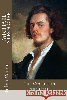 Michael Strogoff: The Courier of the Czar Jules Verne 9781546869498 Createspace Independent Publishing Platform - książka