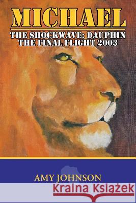 Michael: The Shockwave: Dauphin - The Final Flight 2003 Johnson, Amy 9781449096519 Authorhouse - książka
