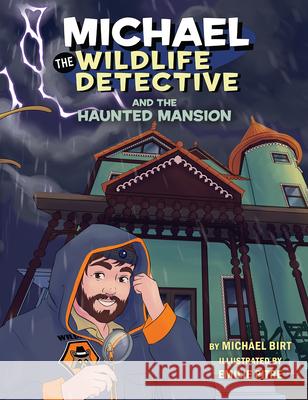 Michael the Wildlife Detective and the Haunted Mansion Michael Birt Emilie Pitre 9781455628131 Pelican Publishing Company - książka