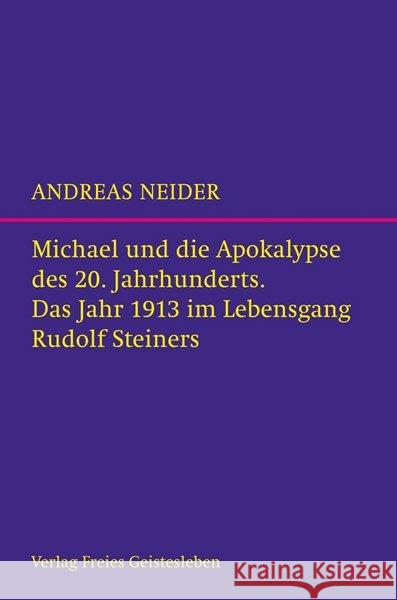 Michael und die Apokalypse des 20. Jahrhunderts : Das Jahr 1913 im Lebensgang Rudolf Steiners Neider, Andreas 9783772526725 Freies Geistesleben - książka