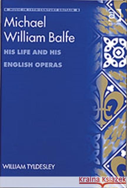 Michael William Balfe: His Life and His English Operas Tyldesley, William 9780754605584 Taylor and Francis - książka