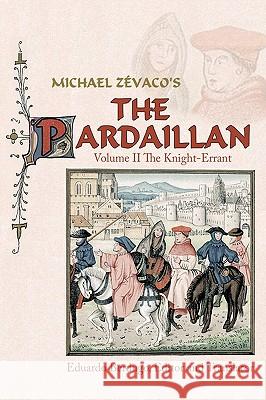 Michael Zevaco's the Pardaillan: Volume II the Knight-Errant Berdugo, Eduardo 9781438964089 Authorhouse - książka