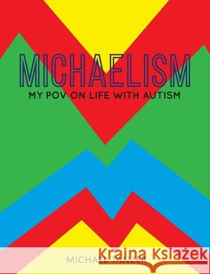 Michaelism: My POV on Life with Autism Michael S Tanzer 9781777146900 Self-Publishing - książka