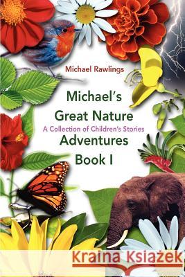 Michael's Great Nature Adventures Book I: A Collection of Children's Stories Rawlings, Michael 9780595428946 iUniverse - książka