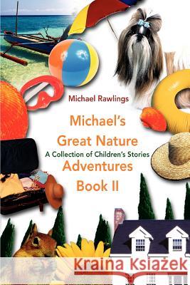 Michael's Great Nature Adventures Book II: A Collection of Children's Stories Rawlings, Michael 9780595429004 iUniverse - książka