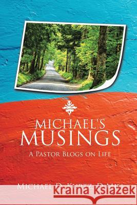 Michael's Musings: A Pastor Blogs on Life Kurtz D. Min, Michael D. 9781491747964 iUniverse - książka