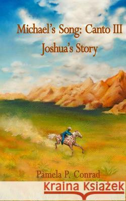 Michael's Song Canto III: Joshua' Story Pamela P. Conrad 9781484045114 Createspace - książka