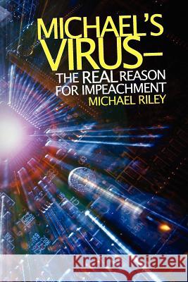 Michael's Virus- The Real Reason for Impeachment Michael Riley 9781467902816 Createspace - książka