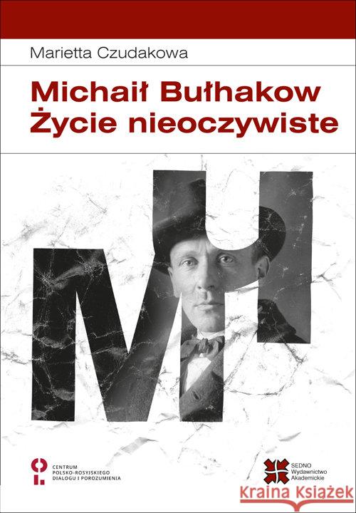 Michaił Bułhakow. Zycie nieoczywiste Czudakowa Marietta 9788363354343 Sedno - książka